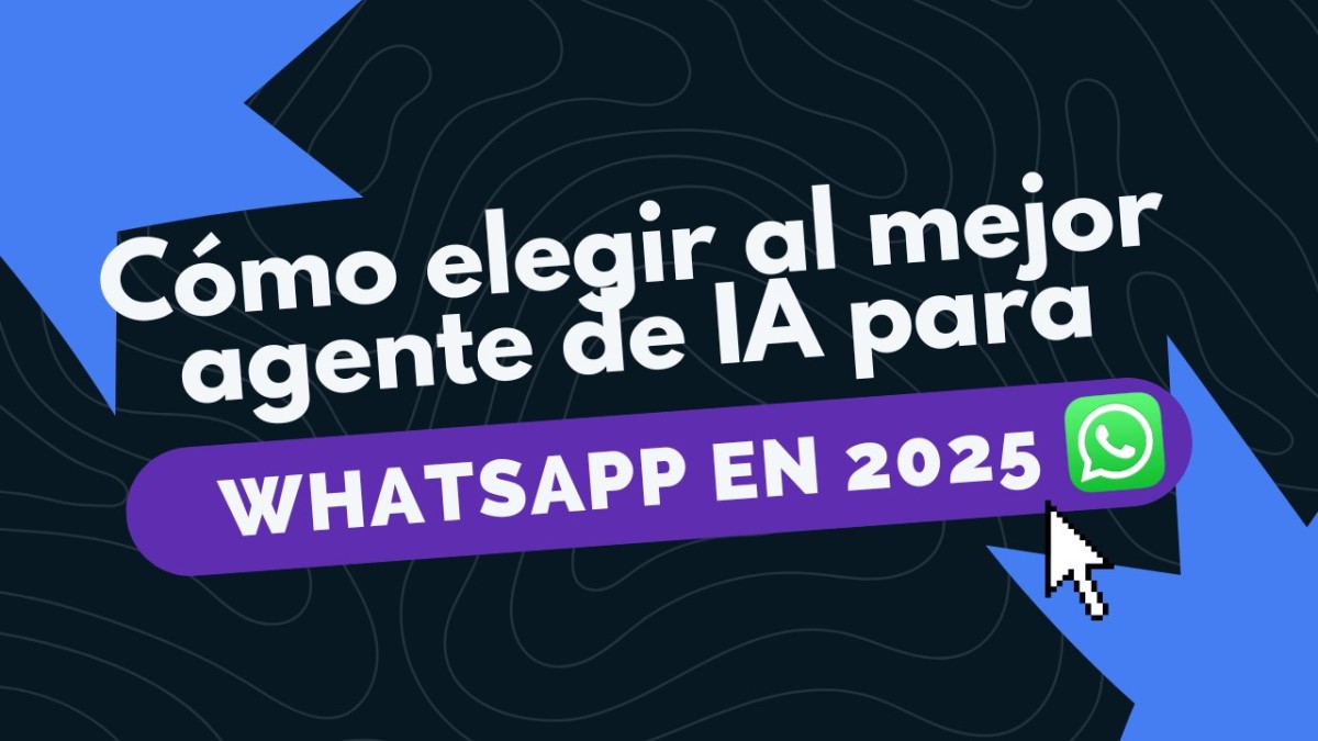 Cómo elegir el mejor agente de IA para WhatsApp en 2025